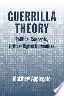 Guerrilla Theory : Political Concepts, Critical Digital Humanities /