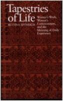 Tapestries of life : women's work, women's consciousness, and the meaning of daily experience /