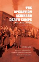 The Operation Reinhard death camps : Belzec, Sobibor, Treblinka /