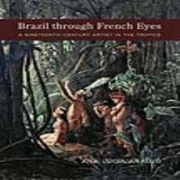 Brazil through French eyes : a nineteenth-century artist in the tropics /