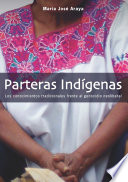 Parteras indígenas : los conocimientos tradicionales frente al genocidio neoliberal /