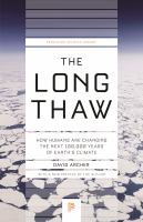 The long thaw : how humans are changing the next 100,000 years of Earth's climate /