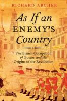 As if an enemy's country : the British occupation of Boston and the origins of revolution /