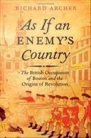 As If an Enemy's Country : The British Occupation of Boston and the Origins of Revolution.