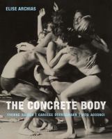 The concrete body : Yvonne Rainer, Carolee Schneemann, Vito Acconci /