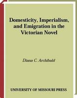 Domesticity, Imperialism and Emigration in the Victorian Novel.