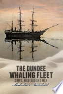 The Dundee whaling fleet : ships, masters and men /