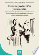 Entre reproducción y sexualidad : representaciones del sistema reproductor humano en textos escolares de Ciencias Naturales (1967-2007) /