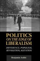 Politics on the Edges of Liberalism : Difference, Populism, Revolution, Agitation.