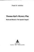 Thomas Kyd's mystery play : myth and ritual in "The Spanish tragedy" /