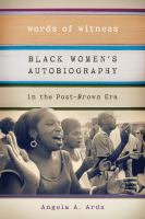 Words of witness black women's autobiography in the post-Brown era /