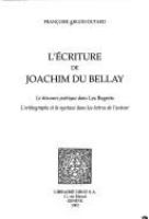 L'écriture de Joachim Du Bellay : le discours poétique dans Les regrets : l'orthographe et la syntaxe dans les lettres de l'auteur /