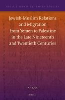 Jewish-Muslim Relations and Migration from Yemen to Palestine in the Late Nineteenth and Twentieth Centuries.