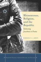 Rhinestones, religion, and the Republic fashioning Jewishness in France /