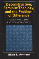 Deconstruction, feminist theology, and the problem of difference : subverting the race/gender divide /