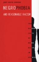 Negrophobia and reasonable racism : the hidden costs of being Black in America /