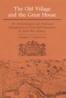 The old village and the great house : an archaeological and historical examination of Drax Hall Plantation, St. Ann's Bay, Jamaica /