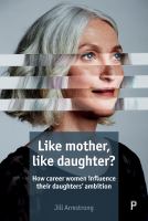 Like mother, like daughter? : how career women influence their daughters' ambition /