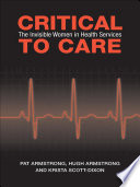 Critical To Care : the Invisible Women In Health Services.