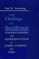 The challenge of bewilderment : understanding and representation in James, Conrad, and Ford /