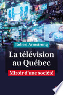 La télévision au Québec : miroir d'une société /