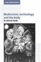 Modernism, technology, and the body : a cultural study /