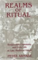 Realms of ritual : Burgundian ceremony and civic life in late medieval Ghent /