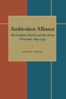 Ambivalent alliance : the Catholic Church and the Action française, 1899-1939 /