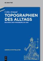 Topographien des Alltags Bologna und Strassburg um 1400 /