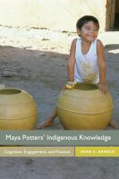 Maya Potters' Indigenous Knowledge : Cognition, Engagement, and Practice /