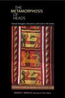 The metamorphosis of heads textual struggles, education, and land in the Andes /