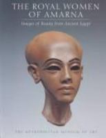 The royal women of Amarna : images of beauty from ancient Egypt /