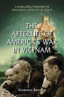 The afterlife of America's War in Vietnam : changing visions in politics and on screen /