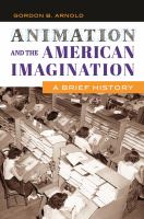 Animation and the American imagination : a brief history /