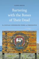 Bartering with the bones of their dead the Colville Confederated Tribes and Termination /