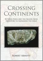 Crossing continents : between India and the Aegean, from prehistory to Alexander the Great /