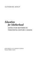 Education for motherhood : advice for mothers in twentieth-century Canada /