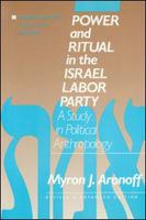 Power and Ritual in the Israel Labor Party : A Study in Political Anthropology.