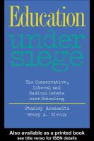 Education under Siege : The Conservative, Liberal and Radical Debate over Schooling.