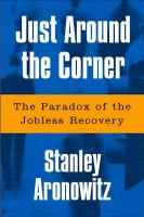 Just around the corner the paradox of the jobless recovery /