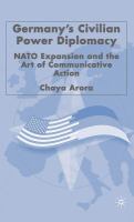 Germany's civilian power diplomacy NATO expansion and the art of communicative action /