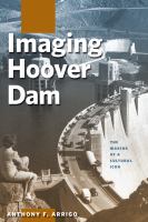 Imaging Hoover Dam : The Making of a Cultural Icon /
