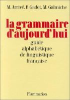 La grammaire d'aujourdʼhui : guide alphabétique de linguistique française /