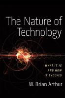 The nature of technology : what it is and how it evolves /