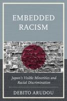 Embedded racism Japan's visible minorities and racial discrimination /