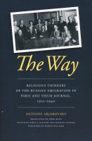 The way : religious thinkers of the Russian emigration in Paris and their journal, 1925/1940 /