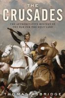 The Crusades : the authoritative history of the war for the Holy Land /