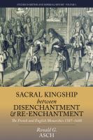 Sacral kingship between disenchantment and re-enchantment : the French and English monarchies 1587-1688.