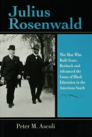 Julius Rosenwald the man who built Sears, Roebuck and advanced the cause of Black education in the American South /