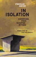 In isolation : dispatches from occupied Donbas /